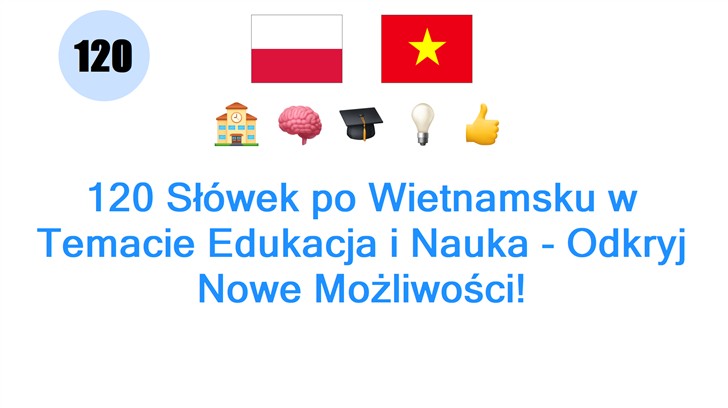 120 Słówek po Wietnamsku w Temacie Edukacja i Nauka - Odkryj Nowe Możliwości!